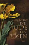 Jörg Kastner – Die Tulpe des Bösen (1) | Bücher | Artikeldienst Online